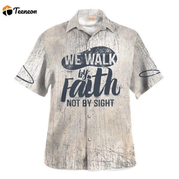 Jesus We Walk By Faith Not By Sight Hawaiian Shirt