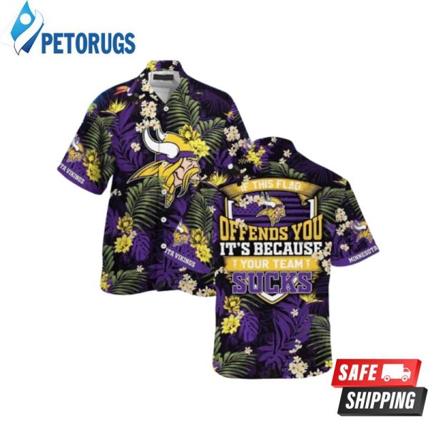 This Flag Offends You Your Team Sucks Minnesota Vikings Hawaiian Shirt